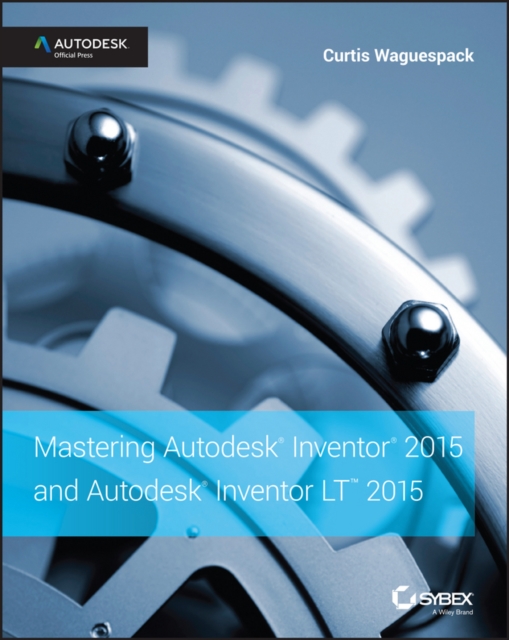 Mastering Autodesk Inventor 2015 and Autodesk Inventor LT 2015 : Autodesk Official Press, Paperback / softback Book