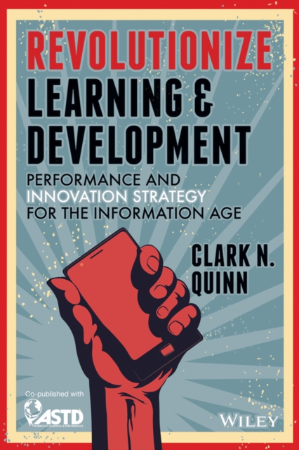 Revolutionize Learning & Development : Performance and Innovation Strategy for the Information Age, PDF eBook
