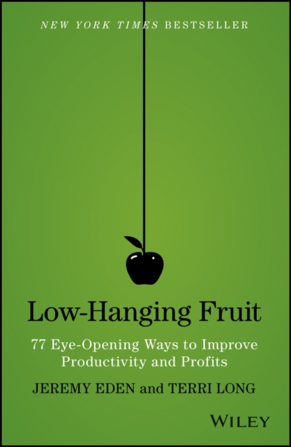 Low-Hanging Fruit : 77 Eye-Opening Ways to Improve Productivity and Profits, PDF eBook