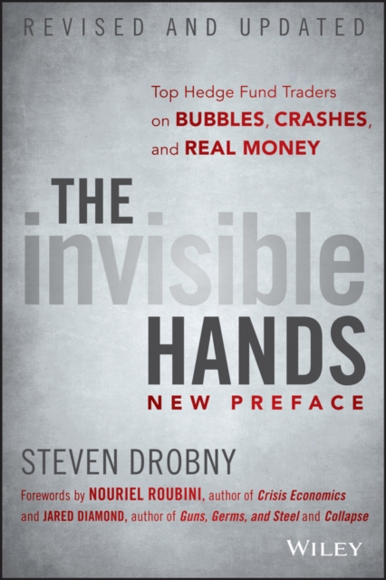 The Invisible Hands : Top Hedge Fund Traders on Bubbles, Crashes, and Real Money, EPUB eBook