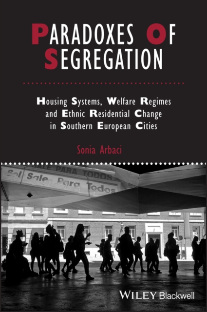 Paradoxes of Segregation : Housing Systems, Welfare Regimes and Ethnic Residential Change in Southern European Cities, EPUB eBook