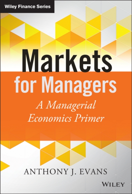 Markets for Managers : A Managerial Economics Primer, Hardback Book