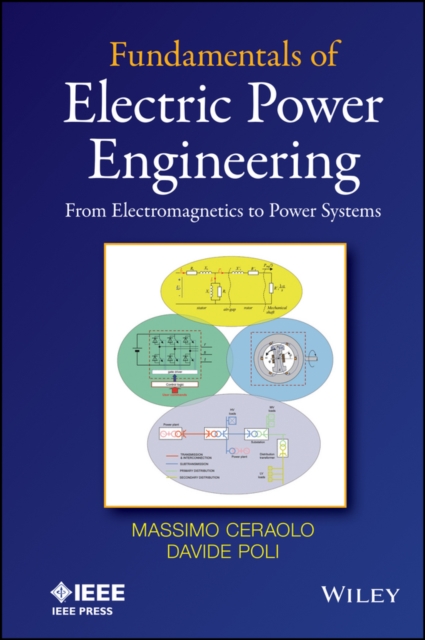 Fundamentals of Electric Power Engineering : From Electromagnetics to Power Systems, PDF eBook