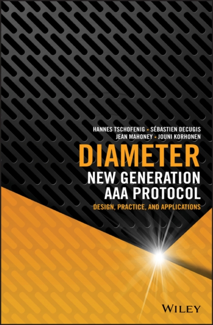 Diameter : New Generation AAA Protocol - Design, Practice, and Applications, Hardback Book