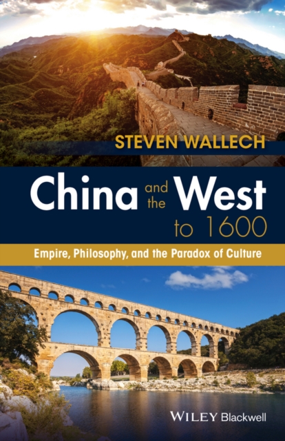 China and the West to 1600 : Empire, Philosophy, and the Paradox of Culture, Paperback / softback Book