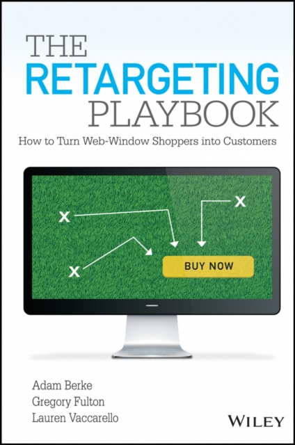 The Retargeting Playbook : How to Turn Web-Window Shoppers into Customers, PDF eBook
