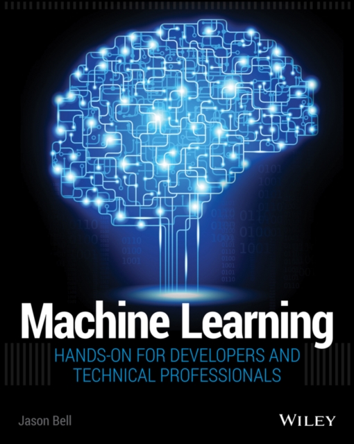 Machine Learning : Hands-On for Developers and Technical Professionals, Paperback / softback Book