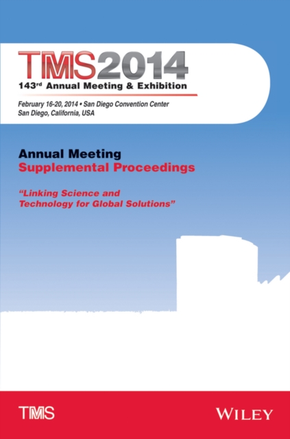 TMS 2014 143rd Annual Meeting and Exhibition : Annual Meeting, Supplemental Proceedings, Hardback Book