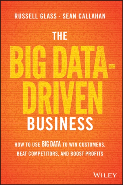 The Big Data-Driven Business : How to Use Big Data to Win Customers, Beat Competitors, and Boost Profits, PDF eBook