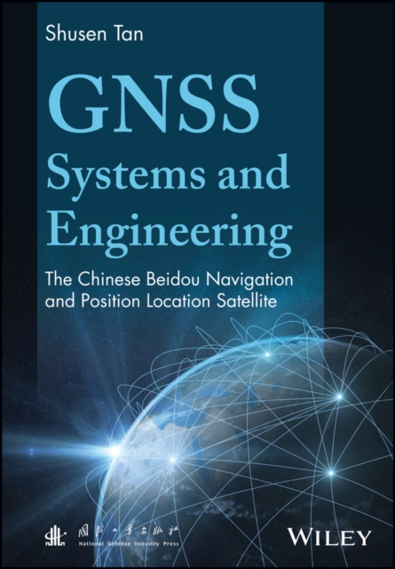 GNSS Systems and Engineering : The Chinese Beidou Navigation and Position Location Satellite, Hardback Book