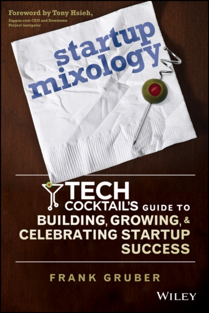 Startup Mixology : Tech Cocktail's Guide to Building, Growing, and Celebrating Startup Success, PDF eBook
