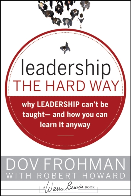 Leadership the Hard Way : Why Leadership Can't Be Taught and How You Can Learn It Anyway, EPUB eBook