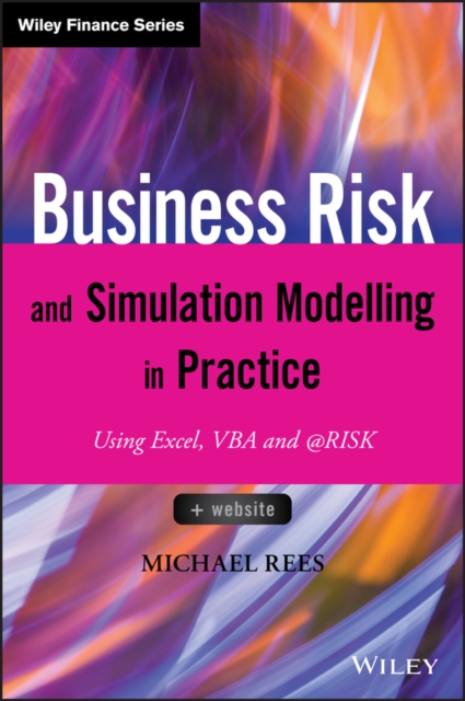 Business Risk and Simulation Modelling in Practice : Using Excel, VBA and @RISK, Hardback Book