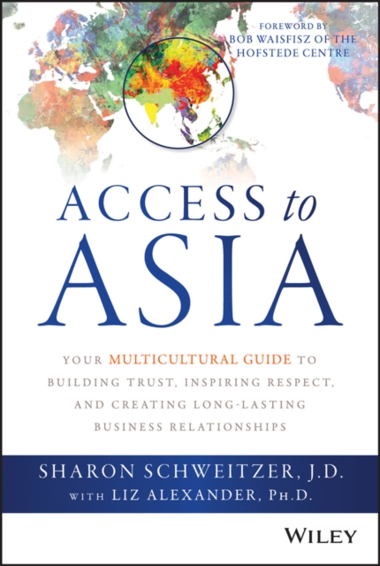 Access to Asia : Your Multicultural Guide to Building Trust, Inspiring Respect, and Creating Long-Lasting Business Relationships, EPUB eBook