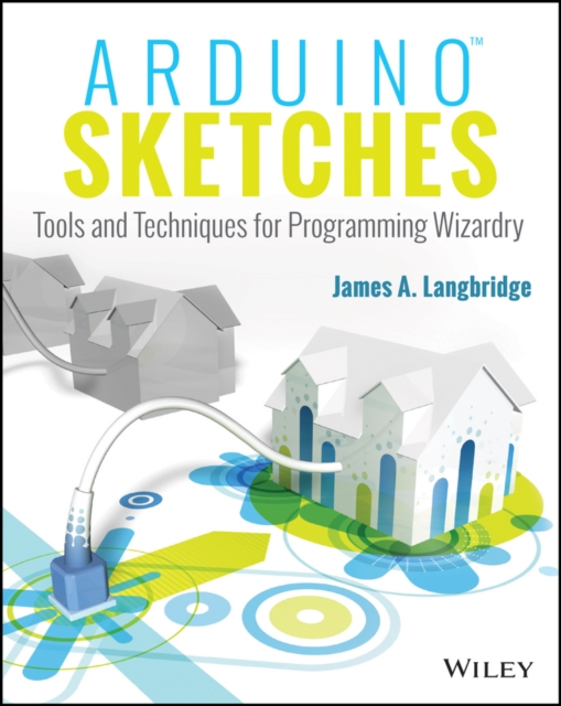 Arduino Sketches : Tools and Techniques for Programming Wizardry, Paperback / softback Book