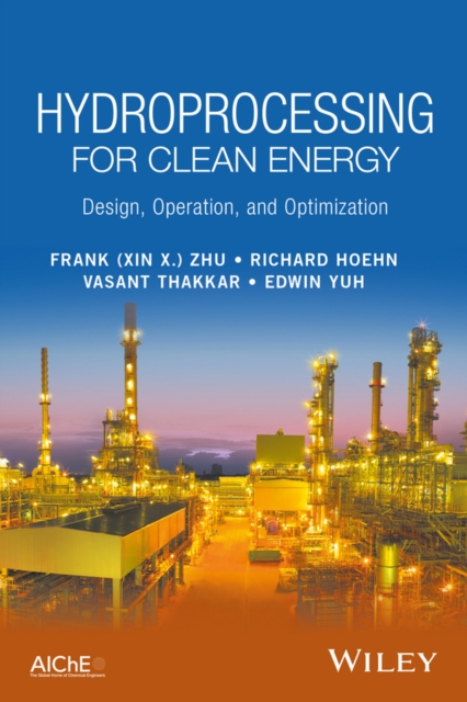 Hydroprocessing for Clean Energy : Design, Operation, and Optimization, Hardback Book