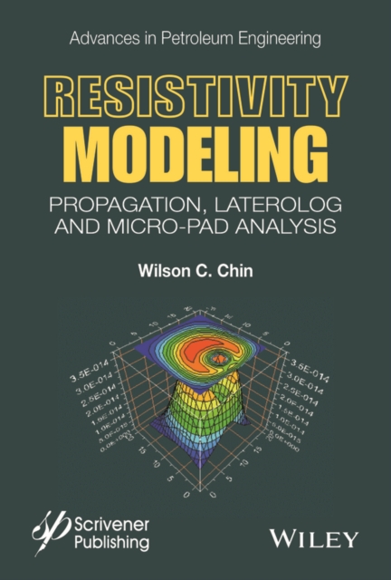 Resistivity Modeling : Propagation, Laterolog and Micro-Pad Analysis, Hardback Book