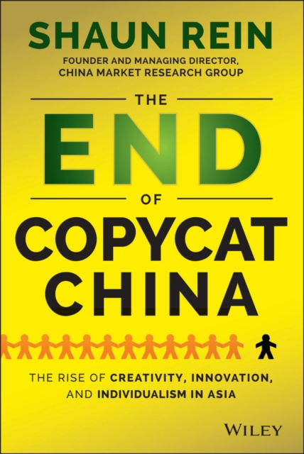 The End of Copycat China - The Rise of Creativity, Innovation, and Individualism in Asia, Hardback Book