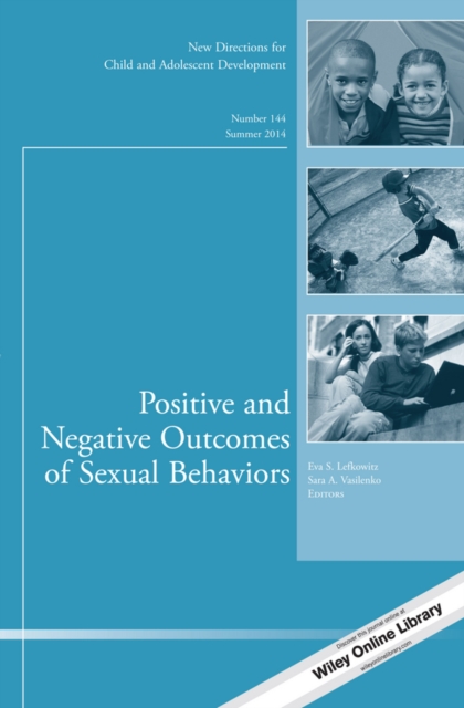 Positive and Negative Outcomes of Sexual Behaviors : New Directions for Child and Adolescent Development, Number 144, PDF eBook