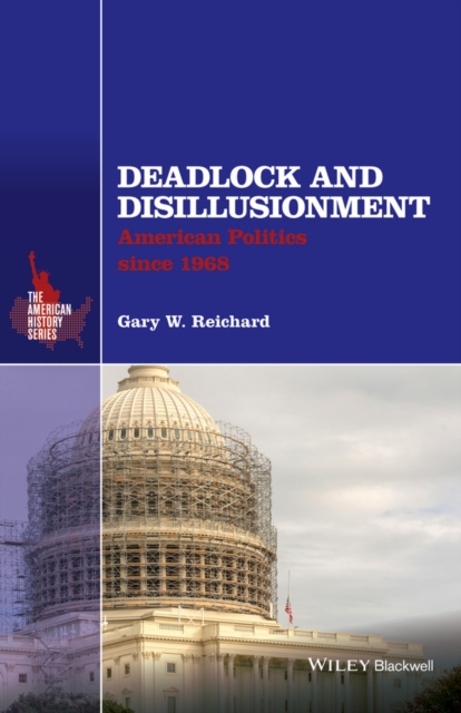 Deadlock and Disillusionment : American Politics since 1968, Paperback / softback Book