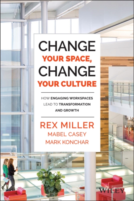 Change Your Space, Change Your Culture : How Engaging Workspaces Lead to Transformation and Growth, PDF eBook