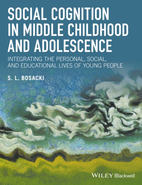 Social Cognition in Middle Childhood and Adolescence : Integrating the Personal, Social, and Educational Lives of Young People, Hardback Book