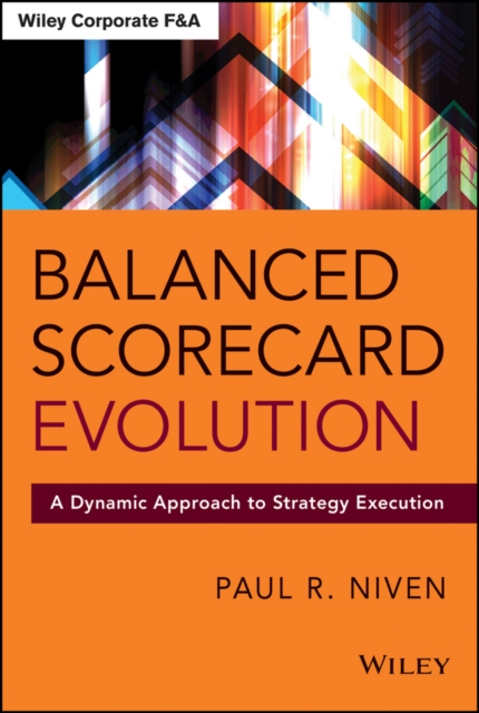 Balanced Scorecard Evolution : A Dynamic Approach to Strategy Execution, PDF eBook