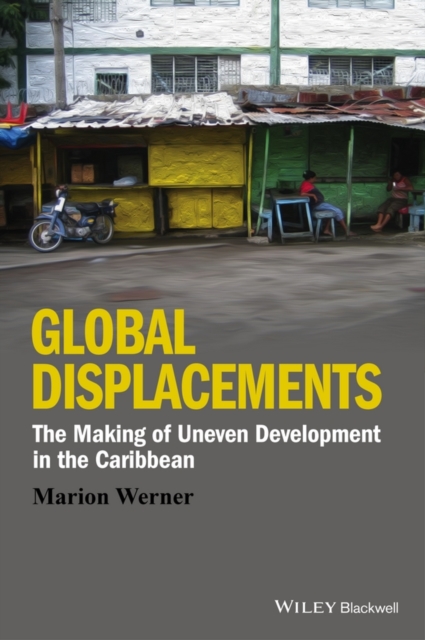 Global Displacements : The Making of Uneven Development in the Caribbean, Hardback Book
