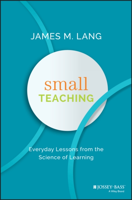 Small Teaching : Everyday Lessons from the Science of Learning, Hardback Book