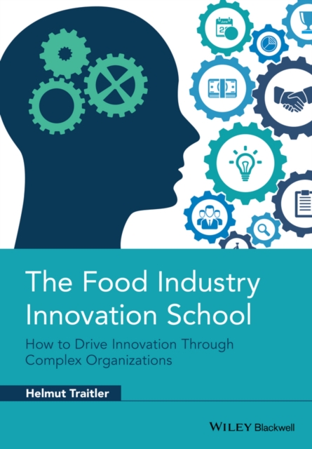 The Food Industry Innovation School : How to Drive Innovation through Complex Organizations, PDF eBook