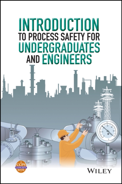 Introduction to Process Safety for Undergraduates and Engineers, Hardback Book