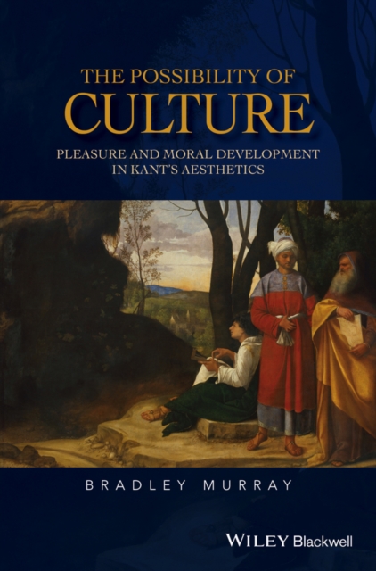 The Possibility of Culture : Pleasure and Moral Development in Kant's Aesthetics, Hardback Book