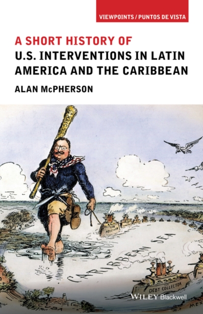 A Short History of U.S. Interventions in Latin America and the Caribbean, Hardback Book