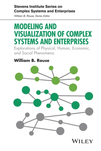 Modeling and Visualization of Complex Systems and Enterprises : Explorations of Physical, Human, Economic, and Social Phenomena, Hardback Book