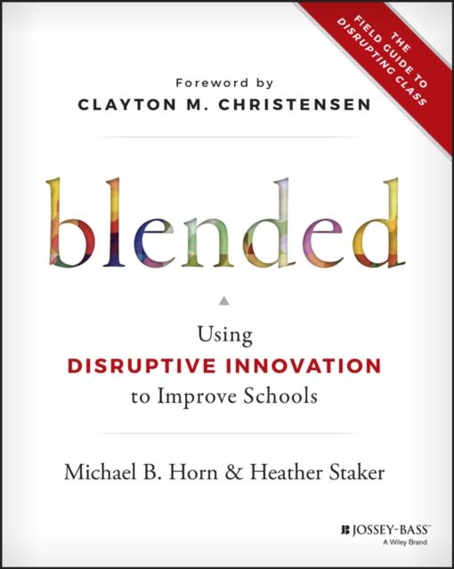 Blended : Using Disruptive Innovation to Improve Schools, PDF eBook