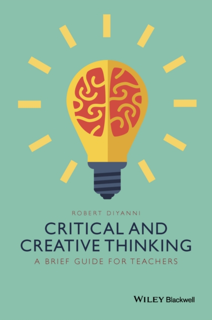 Critical and Creative Thinking : A Brief Guide for Teachers, Hardback Book