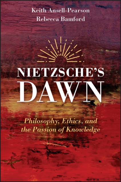 Nietzsche's Dawn : Philosophy, Ethics, and the Passion of Knowledge, EPUB eBook
