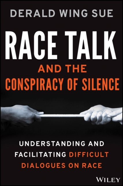 Race Talk and the Conspiracy of Silence : Understanding and Facilitating Difficult Dialogues on Race, Hardback Book