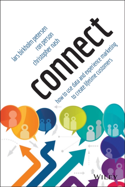 Connect : How to Use Data and Experience Marketing to Create Lifetime Customers, Hardback Book