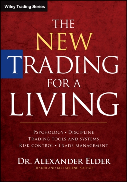 The New Trading for a Living : Psychology, Discipline, Trading Tools and Systems, Risk Control, Trade Management, PDF eBook