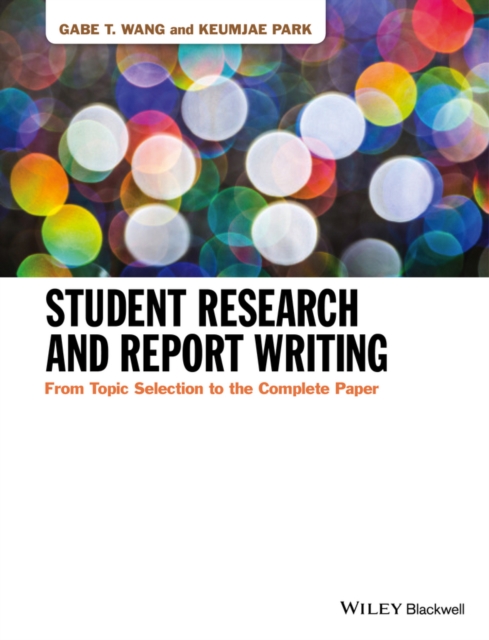 Student Research and Report Writing : From Topic Selection to the Complete Paper, Hardback Book