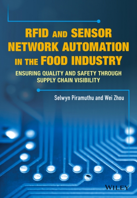 RFID and Sensor Network Automation in the Food Industry : Ensuring Quality and Safety through Supply Chain Visibility, Hardback Book