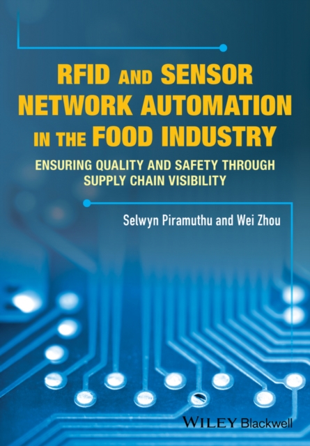 RFID and Sensor Network Automation in the Food Industry : Ensuring Quality and Safety through Supply Chain Visibility, PDF eBook