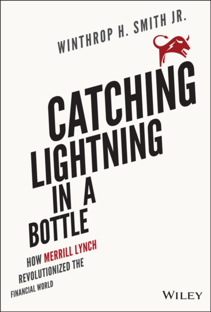 Catching Lightning in a Bottle : How Merrill Lynch Revolutionized the Financial World, EPUB eBook