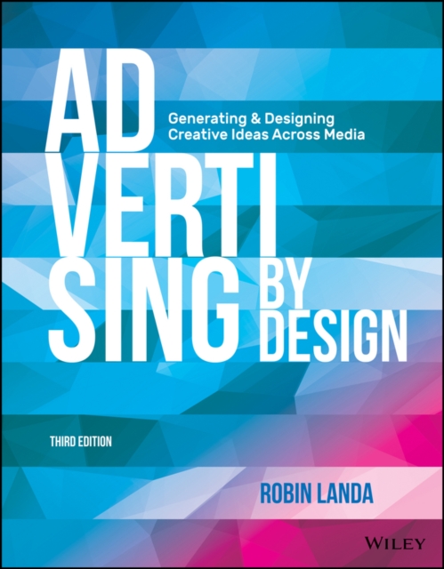 Advertising by Design : Generating and Designing Creative Ideas Across Media, Paperback / softback Book