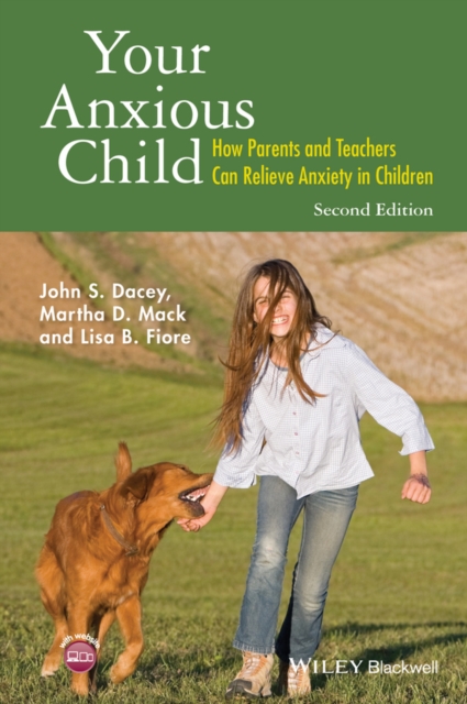 Your Anxious Child : How Parents and Teachers Can Relieve Anxiety in Children, EPUB eBook