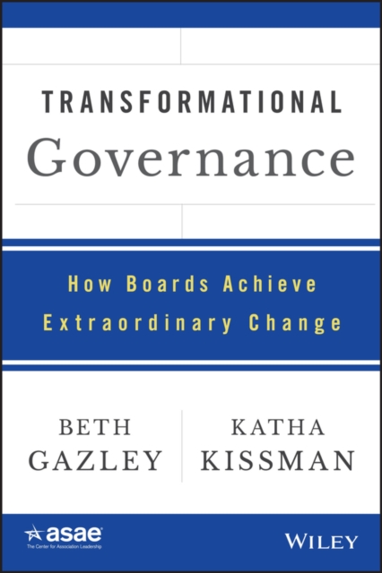 Transformational Governance : How Boards Achieve Extraordinary Change, Hardback Book