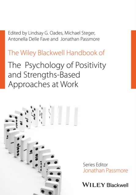 The Wiley Blackwell Handbook of the Psychology of Positivity and Strengths-Based Approaches at Work, Hardback Book