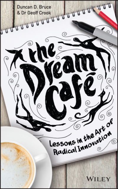 The Dream Cafe : Lessons in the Art of Radical Innovation, PDF eBook