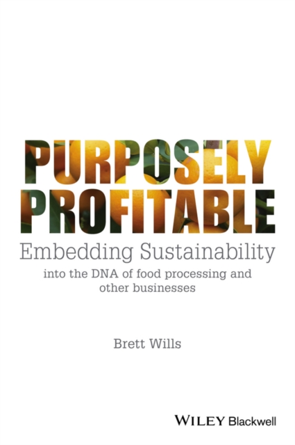 Purposely Profitable : Embedding Sustainability into the DNA of Food Processing and other Businesses, EPUB eBook